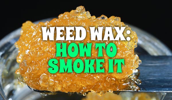 Weed Wax How To Smoke It